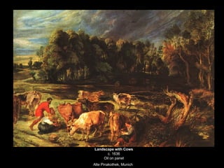 Landscape with Cows c. 1636 Oil on panel Alte Pinakothek, Munich   