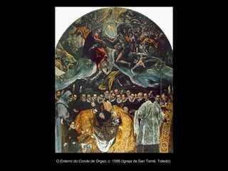 O Enterro do Conde de Orgaz , c. 1586 (Igreja de San Tomé, Toledo).   
