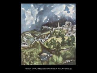 Vista de Toledo , 1612 (Metropolitan Museum of Art, Nova Iorque).   