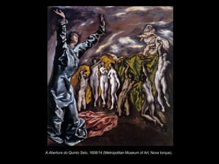 A Abertura do Quinto Selo , 1608/14 (Metropolitan Museum of Art, Nova Iorque).  