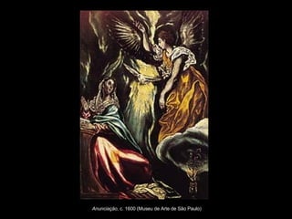 Anunciação , c. 1600 (Museu de Arte de São Paulo)   