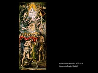 O Baptismo de Cristo , 1608-1614 (Museu do Prado, Madrid)   