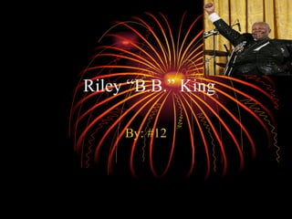 Riley “B.B.” King By: #12 