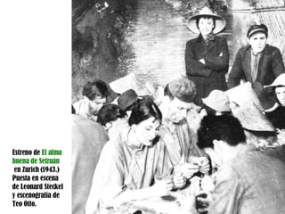 Estreno de  El alma buena de Setzuán   en Zurich (1943.) Puesta en escena de Leonard Steckel y escenografía de Teo Otto. 