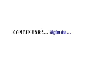 C O N T I N U A R Á… Algún día… 