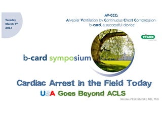b-card symposium
Cardiac Arrest in the Field Today
U A Goes Beyond ACLS
Tuesday
March 7th
2017
Nicolas PESCHANSKI, MD, PhD
 
