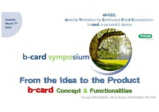 b-card symposium
From the Idea to the Product
b-card Concept & Functionalities
Tuesday
March 7th
2017
Georges BOUSSIGNAC, MD & Nicolas PESCHANSKI, MD, PhD
 