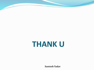 Santosh Yadav
THANK U
 