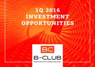 1Q 2016
INVESTMENT
OPPORTUNITIES
 