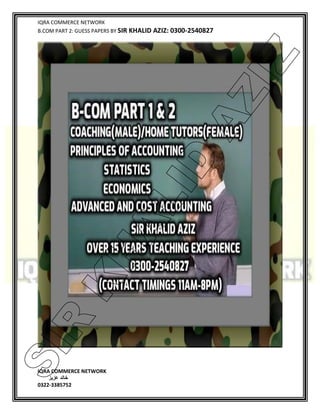 IQRA COMMERCE NETWORK
B.COM PART 2: GUESS PAPERS BY SIR KHALID AZIZ: 0300-2540827
IQRA COMMERCE NETWORK
‫خالد‬‫عزیز‬
0322-3385752
SIR
K
H
ALID
AZIZ
 