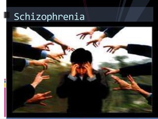 Schizophrenia
 