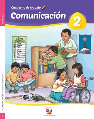 Comunicación
Cuaderno de trabajo
Cuaderno de trabajo
2
2
COMUNICACIÓN
-
Cuaderno
de
trabajo
COMUNICACIÓN
-
Cuaderno
de
trabajo
PRIMARIA
2
2
 