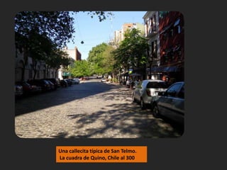 Una callecita típica de San Telmo. La cuadra de Quino, Chile al 300