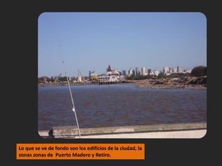 Lo que se ve de fondo son los edificios de la ciudad, la zonas zonas de  Puerto Madero y Retiro.