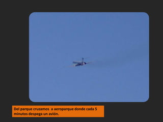 Del parque cruzamos  a aeroparque donde cada 5 minutos despega un avión.