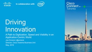 In collaboration with
Joe Onisick | @jonisick
Director, Cisco Insieme Business Unit
May, 2016
A Path to Digitization, Speed and Visibility in an
Application-Centric World
Driving
Innovation
 