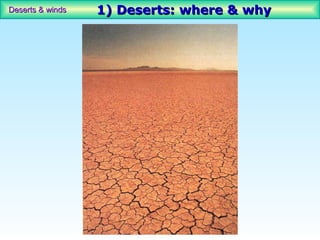 Deserts & winds   1) Deserts: where & why
 