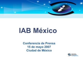 IAB México
      Conferencia de Prensa
        15 de mayo 2007
        Ciudad de México
pwc
 