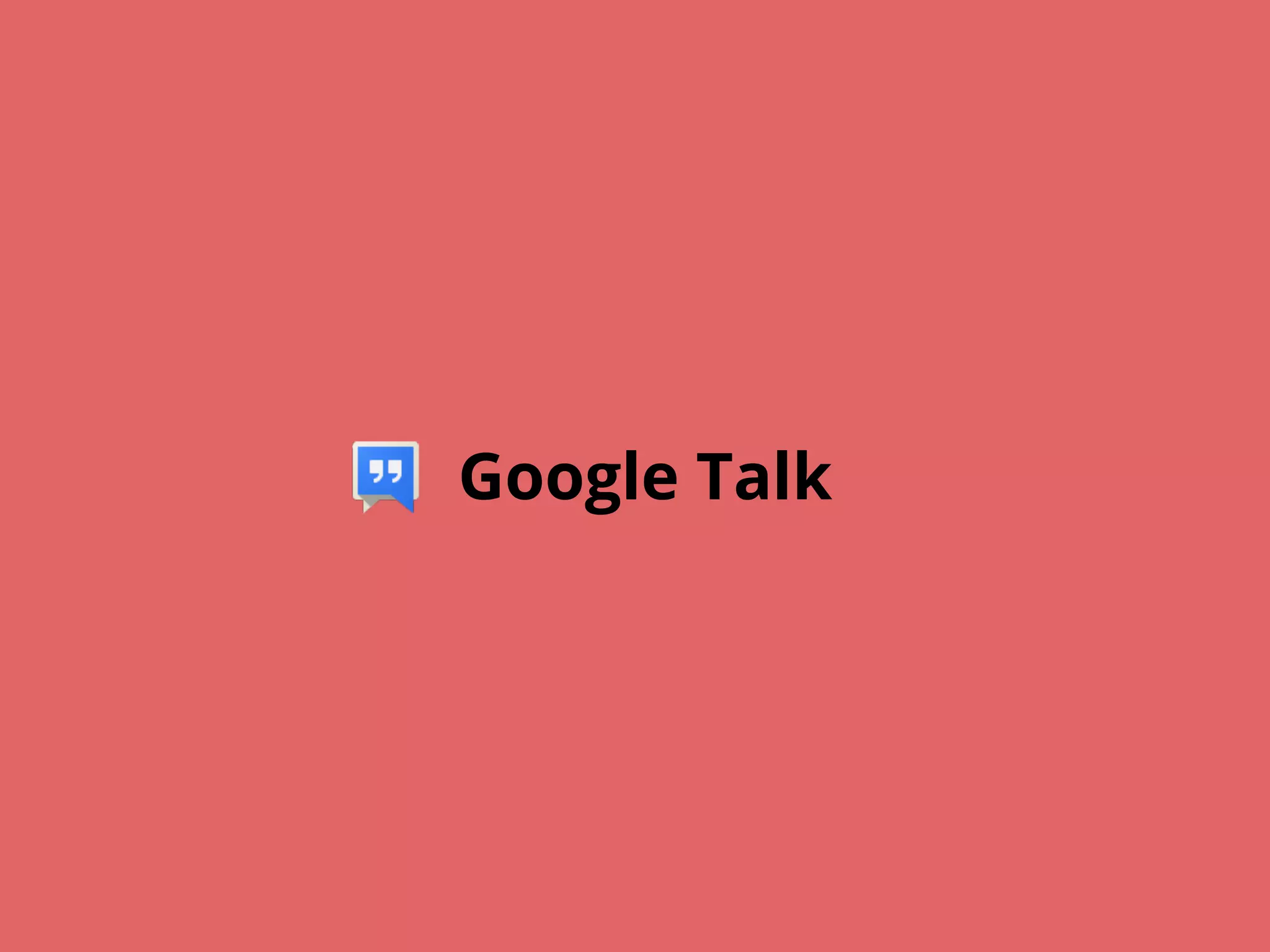 Google Talk
 