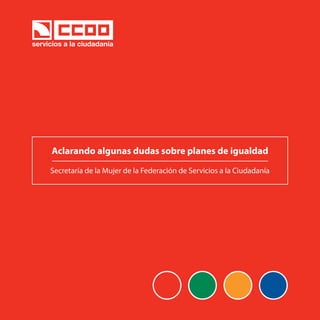 Aclarando algunas dudas sobre planes de igualdad

Secretaría de la Mujer de la Federación de Servicios a la Ciudadanía
 