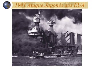 1941 Ataque Japonês aos EUA
 