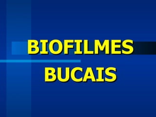 BIOFILMES BUCAIS 