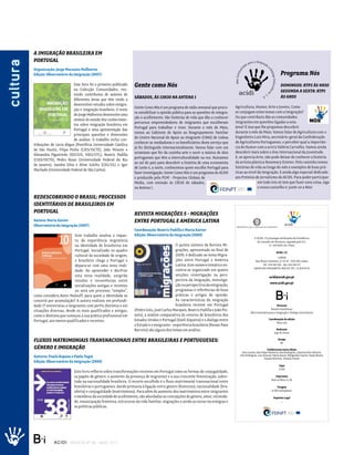 a imigração BrasilEira Em
                                                                                             Portugal
             cultura


                                                                                             Organização: Jorge Macaísta Malheiros
                                                                                             Edição: Observatório da Imigração (2007)                                                                                                                                                                                           Programa nós
                                                                                                                      Este livro foi o primeiro publicado                                                               gente como nós                                                                                          domingos: rtP2 às 9h50
                                                                                                                      na Colecção Comunidades, reu-                                                                                                                                                                             sEgunda a sExta: rtP1
                                                                                                                      nindo contributos de autores de
                                                                                                                                                                                                                        sáBados, às 13h30 na antEna 1                                                                           às 6h05
                                                                                                                      diferentes áreas que têm vindo a
                                                                                                                      desenvolver estudos sobre emigra-
                                                                                                                                                                                                                        Gente Como Nós é um programa de rádio semanal que procu-         Agricultura, Humor, Arte e Jovens. Como
                                                                                                                      ção e imigração brasileira. O texto
                                                                                                                                                                                                                        ra sensibilizar a opinião pública para as questões de integra-   se conjugam estes temas com a Imigração?
                                                                                                                      de Jorge Malheiros desenvolve uma
                                                                                                                                                                                                                        ção e acolhimento. São histórias de vida que dão a conhecer      Ou que contributo dão as comunidades
                                                                                                                      síntese do estado dos conhecimen-
                                                                                                                                                                                                                        percursos empreendedores de imigrantes que escolheram            imigrantes em questões ligadas a esta
                                                                                                                      tos sobre imigração brasileira em
                                                                                                                                                                                                                        Portugal para trabalhar e viver. Durante o mês de Maio,          área? É isso que lhe propomos descobrir
                                                                                                                      Portugal e uma apresentação das
                                                                                                                                                                                                                        vamos ao Gabinete de Apoio ao Reagrupamento Familiar             durante o mês de Maio. Vamos falar de Agricultura com o
                                                                                                                      principais questões e dimensões
                                                                                                                                                                                                                        do Centro Nacional de Apoio ao Imigrante (CNAI) de Lisboa        Engenheiro Luís Mira, secretário-geral da Confederação
                                                                                                                      de análise. O trabalho inclui con-
                                                                                                                                                                                                                        conhecer as mediadoras e os beneficiários deste serviço que      de Agricultores Portugueses, e perceber qual a importân-
                                                                                             tribuições de Lúcia Bógus (Pontifícia Universidade Católica
                                                                                                                                                                                                                        já foi distinguido internacionalmente. Vamos falar com um        cia do Humor com a actriz Valéria Carvalho. Vamos ainda
                                                                                             de São Paulo), Filipa Pinho (CIES/ISCTE), João Peixoto e
                                                                                                                                                                                                                        ucraniano que fez da cozinha arte e ouvir a música de dois       descobrir mais sobre o Ano Internacional da Juventude.
                                                                                             Alexandra Figueiredo (SOCIUS, ISEG/UTL), Beatriz Padilla
                                                                                                                                                                                                                        portugueses que têm a interculturalidade na voz. Rumamos         E, se aprecia Arte, não pode deixar de conhecer a história
                                                                                             (CIES/ISCTE), Pedro Rossi (Universidade Federal do Rio
                                                                                                                                                                                                                        ao sul do país para descobrir a história de uma economista       da artista plástica Rosemary Esteter. Pelo caminho temos
                                                                                             de Janeiro), Sandra Silva e Aline Schiltz (CEG/UL) e Igor
                                                                                                                                                                                                                        de Leste e, a norte, conhecemos quem escolhe Portugal para       histórias de vida ao longo do mês e exemplos de boas prá-
                                                                                             Machado (Universidade Federal de São Carlos).
                                                                                                                                                                                                                        fazer investigação. Gente Como Nós é um programa do ACIDI        ticas ao nível da Imigração. E ainda algo especial dedicado
                                                                                                                                                                                                                        e produzido pela PGM - Projectos Globais de                      aos Prémios de Jornalismo do ACIDI. Para poder participar
                                                                                                                                                                                                                        Media, com emissão às 13h30 de sábados,                                         em tudo isto só tem que fazer uma coisa, siga
                                                                                                                                                                                                                        na Antena 1.                                                                    o nosso conselho e: junte-se a Nós!

                                                                                             rEdEscoBrindo o Brasil: ProcEssos
                                                                                             idEntitários dE BrasilEiros Em
                                                                                             Portugal                                                                                                                   rEvista migraçõEs 5 - migraçõEs
                                                                                             Autora: Maria Xavier                                                                                                       EntrE Portugal E américa latina
                                                                                             Observatório da Imigração (2007)
acidi   08/01/08   11:24   Page 1
                                                                                                                                                                                                                        Coordenação: Beatriz Padilla e Maria Xavier


                                                                                                                                     10
                                    10                                                                                 Este trabalho analisa o impac-
                                                                                                                         T E S E S                                                                                      Edição: Observatório da Imigração (2009)
                                                                                                                                                                   NOVEMBRO 2007




                                                                                                                                                                                                                                                                                                        O ACIDI, I.P. prossegue atribuições da Presidência
                                         M A R I A X AV I E R




                                                                                                                       to da experiência migratória                                                                                                                                                       do Conselho de Ministros, regulado pelo D.L.
                                                                                                                       na identidade de brasileiros em                                                                                            O quinto número da Revista Mi-                                       nº. 167/2007, de 3 Maio
                                                                                                                       Portugal. Socializado no quadro                                                                                            grações, apresentado no final de
                                                                                                  REDESCOBRINDO                                                                                                                                                                                                             ACIDI, I.P.
                                                                                                  O BRASIL             cultural da sociedade de origem,                                                                                           2009, é dedicado ao tema Migra-
                                                                                                  Processos Identitários de Brasileiros em Portugal                                                                                                                                                                           LISBOA
                                                                                                                       o brasileiro chega a Portugal e                                                                                            ções entre Portugal e América
                                         Processos Identitários de Brasileiros em Portugal




                                                                                                  M A R I A X AV I E R
                                                                                                                                                                                                                                                                                                          Rua Álvaro Coutinho, nº 14-16 1150-025 Lisboa
                                                                                                                       depara-se com uma nova reali-                                                                                              Latina. Este número temático en-                              Tel.: 218 106 100 Fax: 218 106 117
                                                                                                                                                                                                                                                                                                        LINHA SOS IMIGRANTE: 808 257 257 / 21 810 61 91
                                                                                                                       dade. Ao apreender e decifrar                                                                                              contra-se organizado em quatro
                                                                                                                       esta nova realidade, surgirão                                                                                              secções: investigação na pers-
                                    REDESCOBRINDO O BRASIL




                                                                                                                                                                                                                                                                                                                      acidi@acidi.gov.pt
                                                                                                                       tensões e incoerências entre                                                                                               pectiva da imigração, investiga-
                                                                                                                                                                                                                                                                                                                      www.acidi.gov.pt
                                                                                                                       socializações antigas e recentes                                                                                           ção na perspectiva da emigração,


                                                                                                                                                                                                                                                                                                                           B_i
                                                                                                                                     PRESIDÊNCIA DO CONSELHO DE MINISTROS




                                                                                                                       ou será um processo “simples”,                                                                                             programas e referências de boas
                                                                                             como considera Amin Malouff, para quem a identidade se                                                                                               práticas e artigos de opinião.
                                                                                             constrói por acumulação? A autora realizou em profundi-                                                                                              As características da imigração
                                                                                             dade 17 entrevistas a imigrantes com perfis distintos e em                                                                                           brasileira recente em Portugal                                             Direcção
                                                                                                                                                                                                                        (Pedro Góis, José Carlos Marques, Beatriz Padilla e João Pei-                                  Rosário Farmhouse
                                                                                             situações diversas, desde os mais qualificados e antigos,                                                                                                                                               Alta-Comissária para a Imigração e Diálogo Intercultural
                                                                                             como o dentista que começou a sua prática profissional em                                                                  xoto), a análise comparativa do retorno de brasileiros dos
                                                                                                                                                                                                                        Estados Unidos e Portugal (Sueli Siqueira) e o diálogo entre                                 Coordenação da edição
                                                                                             Portugal, aos menos qualificados e recentes.                                                                                                                                                                                  Elisa Luis
                                                                                                                                                                                                                        o Estado e o emigrante - experiência brasileira (Renan Paes
                                                                                                                                                                                                                        Barreto) são alguns dos temas em análise.                                                           Redacção
                                                                                                                                                                                                                                                                                                                          Jogo de Letras

                                                                                             Fluxos matrimoniais transnacionais EntrE BrasilEiras E PortuguEsEs:                                                                                                                                                              Design
                                                                                                                                                                                                                                                                                                                                BF
                                                                                             génEro E imigração                                                                                                                                                                                                      Colaboraram nesta edição
                                                                                                                                                                                                                                                                                              Ana Correia, Ana Filipa Monteiro, Ana Rodrigues, Catarina Reis Oliveira,
                                                                                             Autores: Paulo Raposo e Paula Togni                                                                                                                                                            Inês Rodrigues, Luís Pascoal, Maria Xavier, Margarida Caseiro, Paula Moura,
                                                                                                                                                                                                                                                                                                                  Susana Antunes, Tatiana Gomes
                                                                                             Edição: Observatório da Imigração (2009)
                                                                                                                                                                                                                                                                                                                               Capa
                                                                                                                                                                                                                                                                                                                               LUSA
                                                                                                                                                                                   Este livro reflecte sobre transformações recentes em Portugal como as formas de conjugalidade,
                                                                                                                                                                                   os papéis de género, o aumento da presença de migrantes e a sua crescente feminização, sobre-                                            Impressão
                                                                                                                                                                                                                                                                                                                        Rolo & Filhos II, SA
                                                                                                                                                                                   tudo na nacionalidade brasileira. O recorte escolhido é o fluxo matrimonial transnacional entre
                                                                                                                                                                                   brasileiras e portugueses, dando primazia à ligação entre género (feminino), nacionalidade (bra-                                         Tiragem
                                                                                                                                                                                   sileira) e conjugalidade (matrimónios). Para além do aumento dos matrimónios entre imigrantes                                        6.000 exemplares

                                                                                                                                                                                   e membros da sociedade de acolhimento, são abordadas as concepções de género, amor, intimida-                                         Depósito Legal
                                                                                                                                                                                   de, emancipação feminina, estruturas da vida familiar, migrações e ainda as novas tecnologias e                                             ...
                                                                                                                                                                                   as políticas públicas.




                                                                                             B_i                              ACIDI REV I S TA N º 9 0 M A I O 2 0 1 1
 