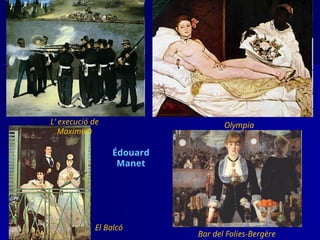 Édouard
Manet
Bar del Folies-Bergère
Olympia
El Balcó
L’ execució de
Maximilià
 