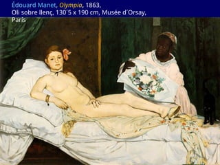 Édouard Manet, Olympia, 1863,
Oli sobre llenç, 130´5 x 190 cm, Musée d´Orsay,
París
 