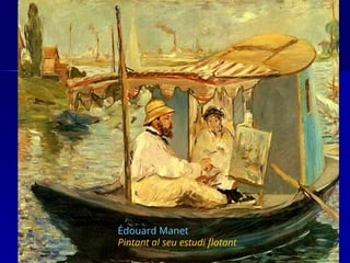 Édouard Manet
Pintant al seu estudi flotant
 