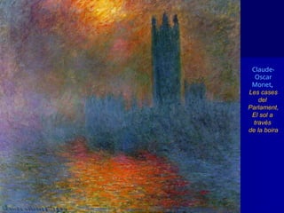 Claude-
Oscar
Monet,
Les cases
del
Parlament,
El sol a
través
de la boira
 