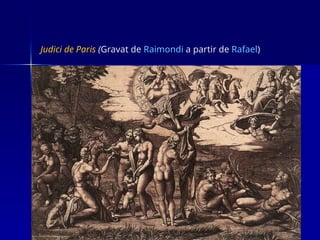 Judici de Paris (Gravat de Raimondi a partir de Rafael)
 