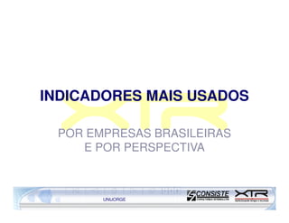 INDICADORES MAIS USADOS

 POR EMPRESAS BRASILEIRAS
    E POR PERSPECTIVA



       UNIJORGE
 