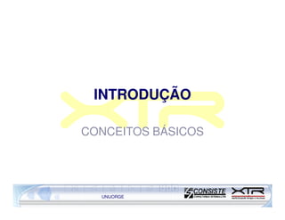 INTRODUÇÃO

CONCEITOS BÁSICOS




  UNIJORGE
 