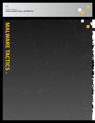 p. 10 
Symantec Corporation 
Symantec Intelligence Report :: SEPTEMBER 2014 
MALWARE TACTICS 
 