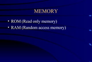 MEMORY ROM (Read only memory) RAM (Random access memory) 