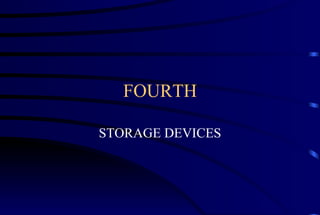 FOURTH STORAGE DEVICES 
