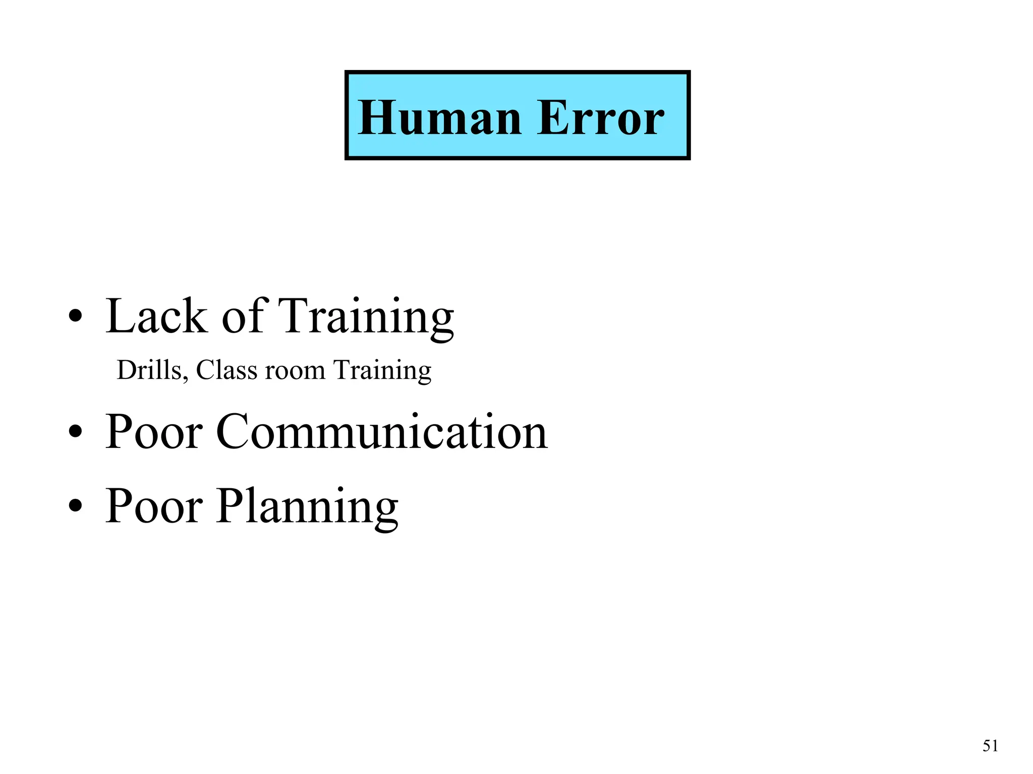 51
Human Error
• Lack of Training
Drills, Class room Training
• Poor Communication
• Poor Planning
 