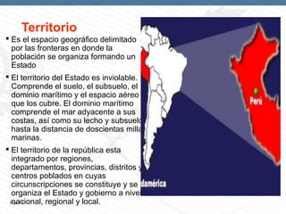Territorio
 Es el espacio geográfico delimitado
  por las fronteras en donde la
  población se organiza formando un
  Est...