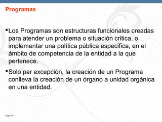 Programas


 Los Programas son estructuras funcionales creadas
  para atender un problema o situación critica, o
  implem...