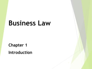 Business Law
Chapter 1
Introduction
1
 