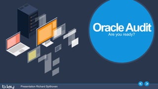 Presentation Richard Spithoven
OracleAuditAre you ready?
 