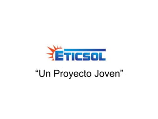 “Un Proyecto Joven”

 