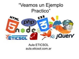 “Veamos un Ejemplo
Practico”

Aula ETICSOL
aula.eticsol.com.ar

 