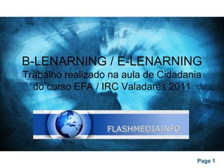 B-LENARNING / E-LENARNINGTrabalho realizado na aula de Cidadania do curso EFA / IRC Valadares 2011 