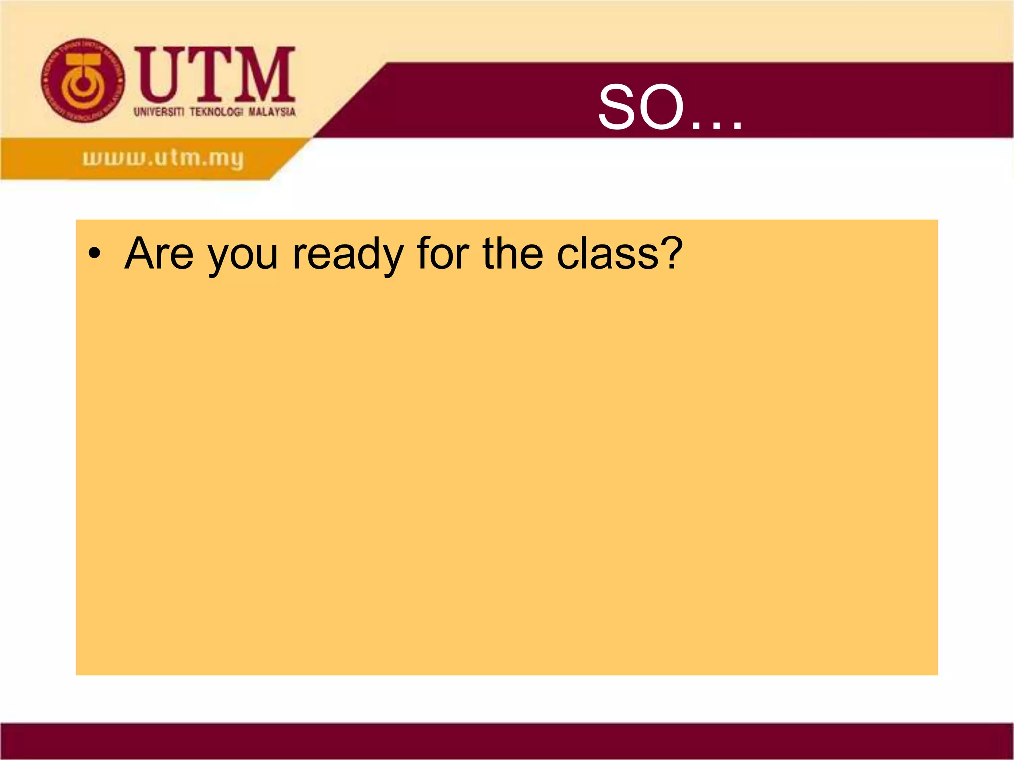 SO…

• Are you ready for the class?
 