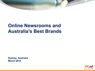 Online Newsrooms and
Australia’s Best Brands




Sydney, Australia
March 2010
 