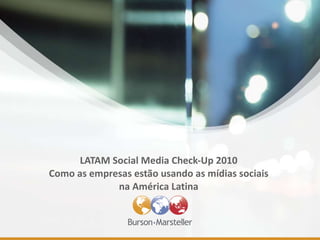 LATAM Social Media Check-Up 2010 Como as empresas estão usando as mídias sociais na América Latina 