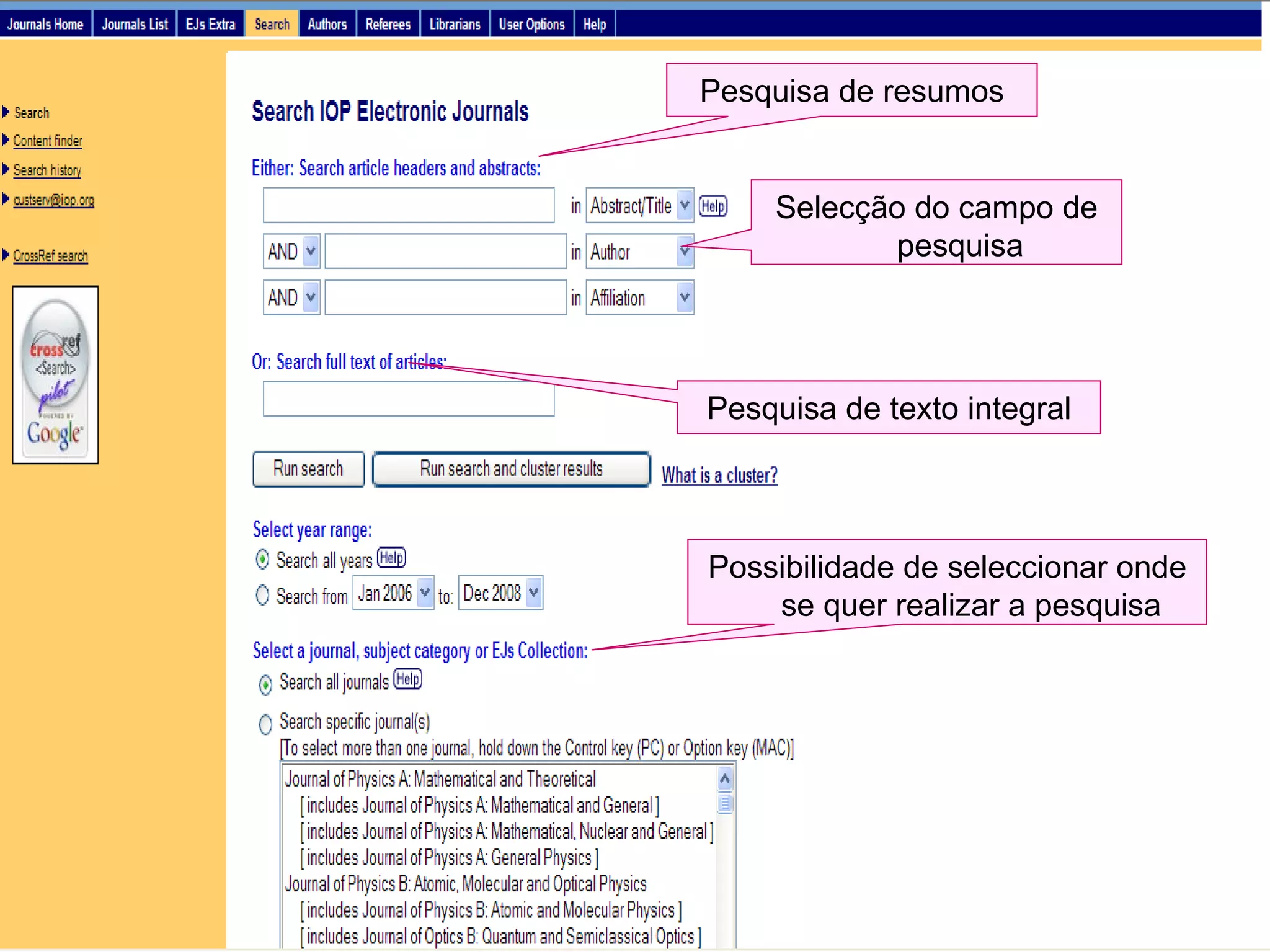 Selecção do campo de pesquisa Pesquisa de resumos Pesquisa de texto integral Possibilidade de seleccionar onde se quer realizar a pesquisa 