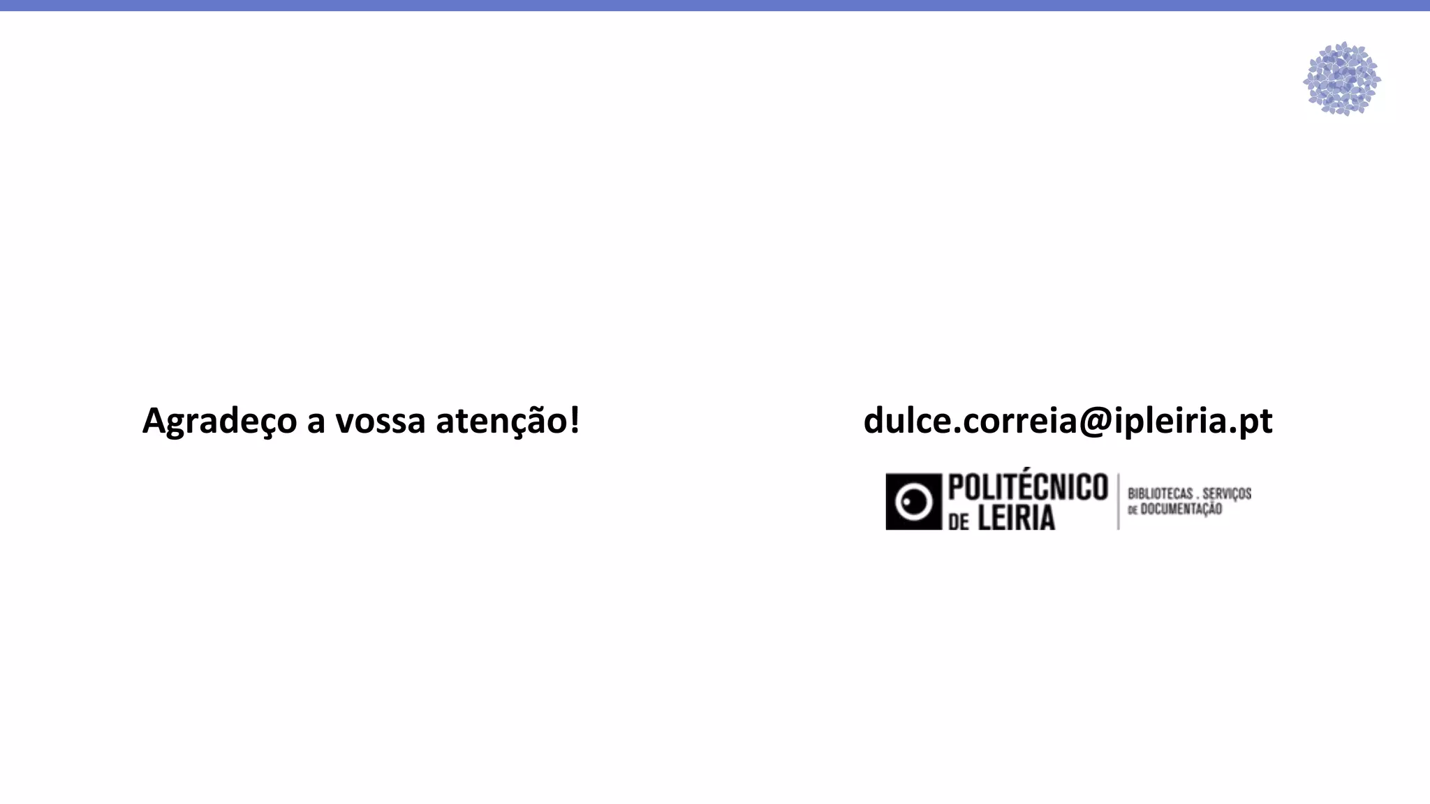 Agradeço a vossa atenção! dulce.correia@ipleiria.pt
 